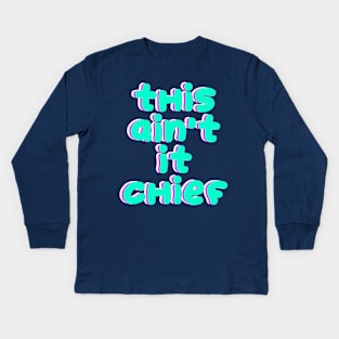 This ain't it chief Kids Long Sleeve T-Shirt